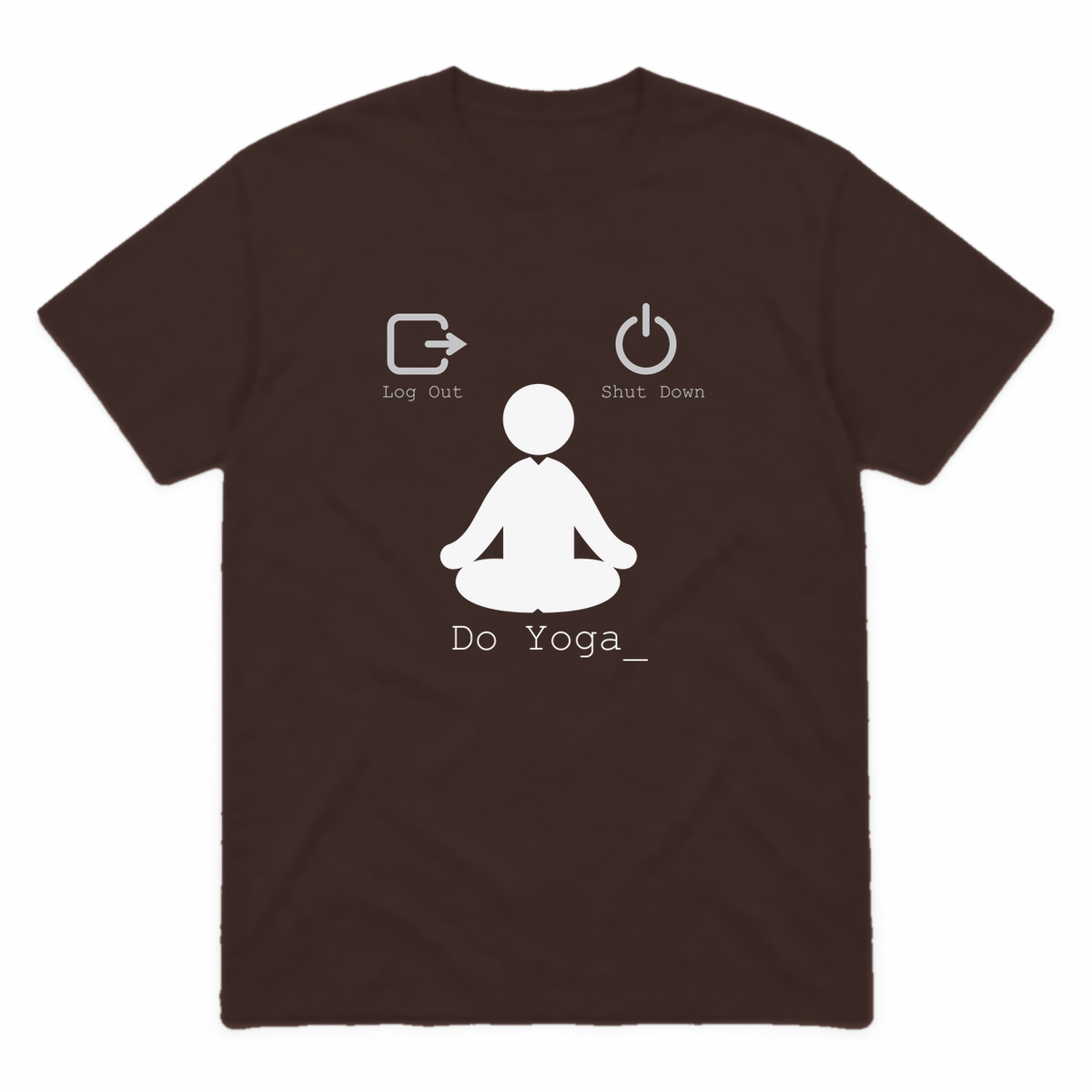 Log Out Shut Down Do Yoga graphic tee in dark chocolate with white print, front view
