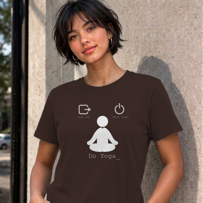 Woman wearing the dark chocolate Log Out Shut Down Do Yoga graphic tee