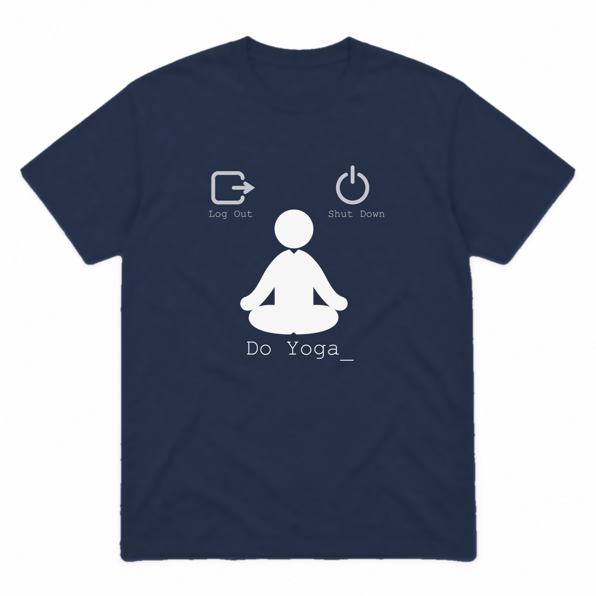 Log Out Shut Down Do Yoga graphic tee in navy with white print, front view