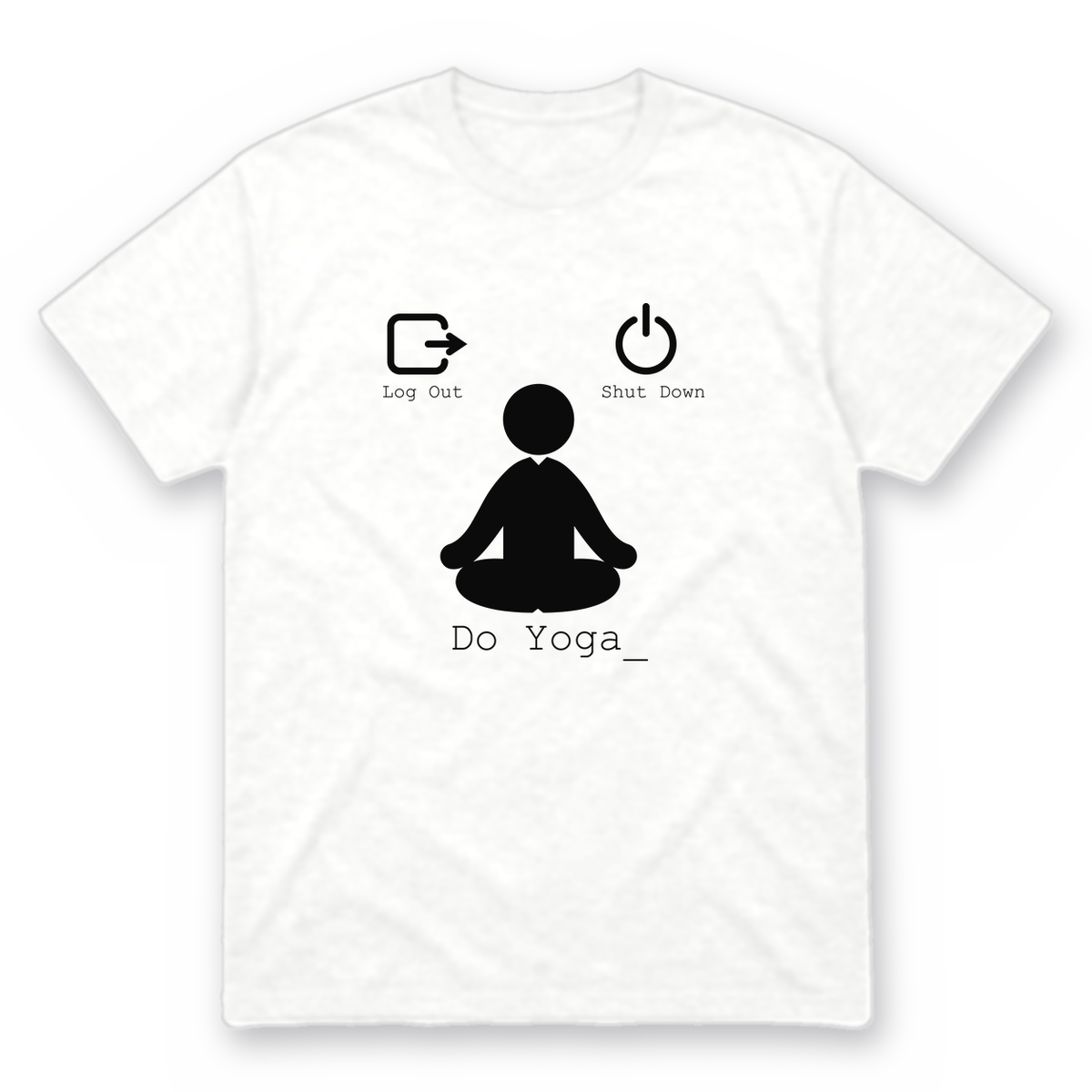 Log Out Shut Down Do Yoga graphic tee in white with black print, front view