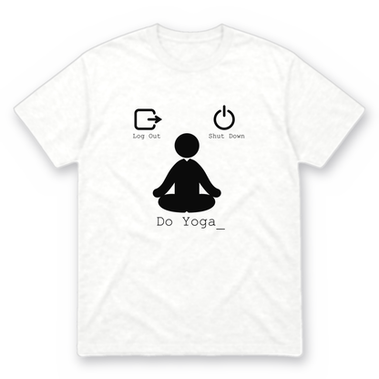Log Out Shut Down Do Yoga graphic tee in white with black print, front view